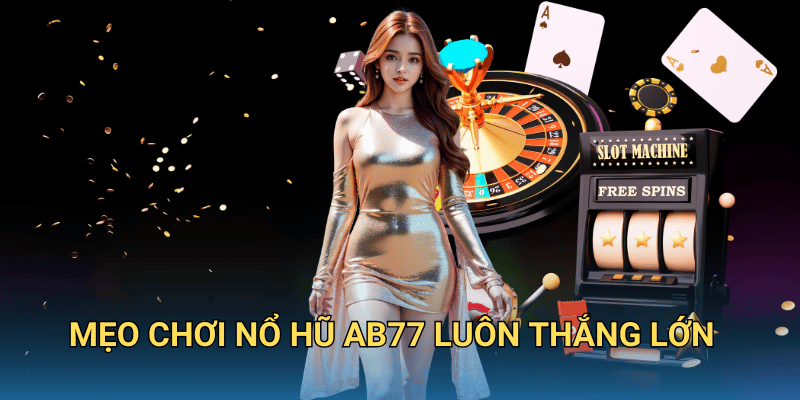 Mẹo chơi Nổ Hũ ab77 luôn thắng lớn