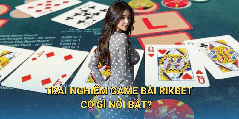 Trải nghiệm Game Bài RIkbet có gì nổi bật?