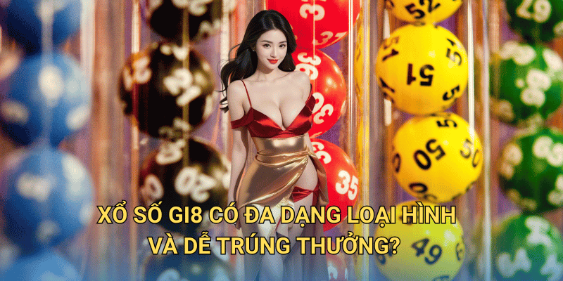 Xổ số Gi8 có đa dạng loại hình và dễ trúng thưởng?
