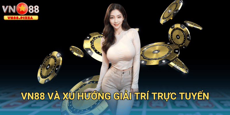 VN88 và xu hướng giải trí trực tuyến