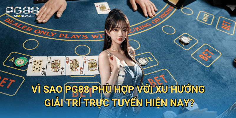 Vì sao PG88 phù hợp với xu hướng giải trí trực tuyến hiện nay?