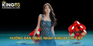 Hướng Dẫn Đăng Nhập KING88 Chi Tiết