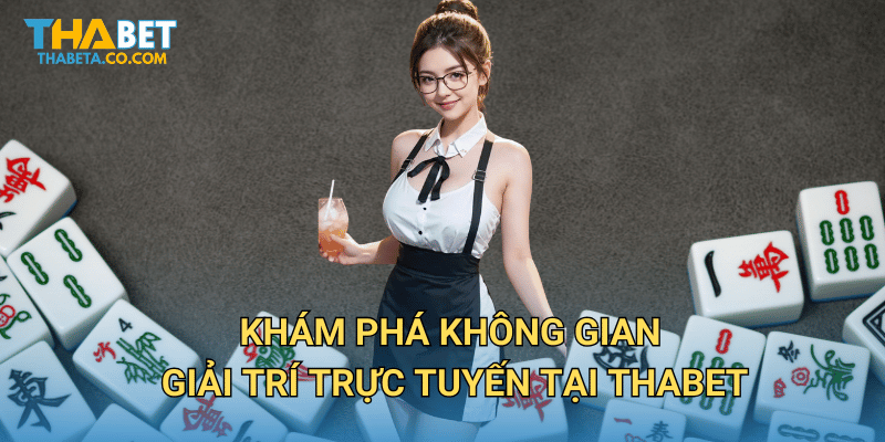 Khám phá không gian giải trí trực tuyến tại Thabet