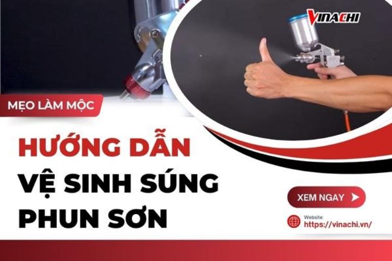 Hướng dẫn cách bảo quản súng phun sơn bằng việc vệ sinh sạch sẽ sau mỗi lần sử dụng