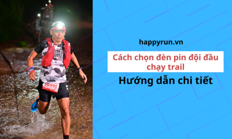Hướng dẫn lựa chọn đèn đội đầu dựa trên nhu cầu sử dụng và các yếu tố kỹ thuật quan trọng