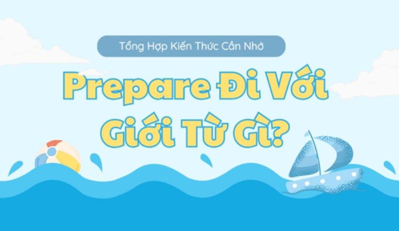 Prepare đi với giới từ gì giải mã cách dùng chuẩn và ví dụ minh họa dễ hiểu nhất