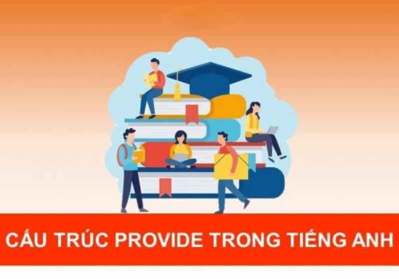 Phân biệt Provide và Give: Hiểu rõ sự khác nhau giữa provide và give trong tiếng Anh và tiếng Việt