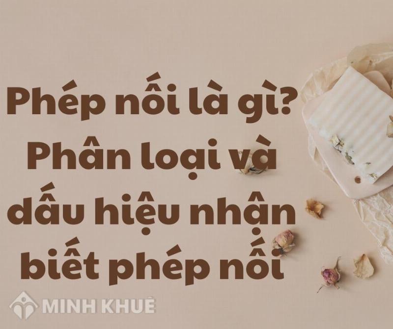 Phép nối là gì trong tiếng Việt, các ví dụ về sử dụng từ nối hiệu quả