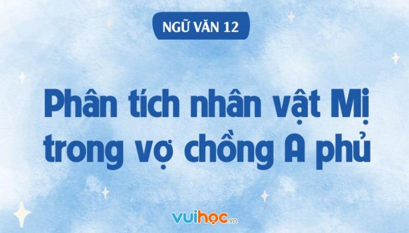 Khắc họa số phận bi kịch của nhân vật Mị trong truyện ngắn Vợ chồng A Phủ full tác phẩm
