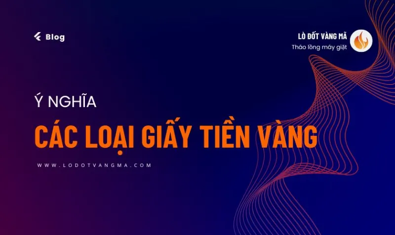 Tên gọi và Ý nghĩa các loại giấy tiền vàng mã